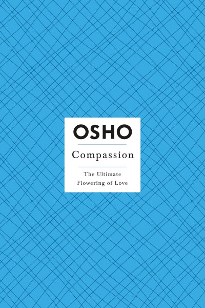 OSHO Compassion: The Ultimate Flowering of Love (Osho: Insights for a New Way of Living)