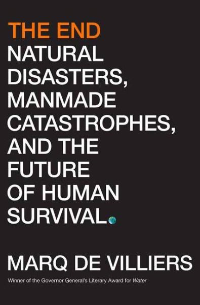 The End: Natural Disasters, Manmade Catastrophes, and the Future of Human Survival cover