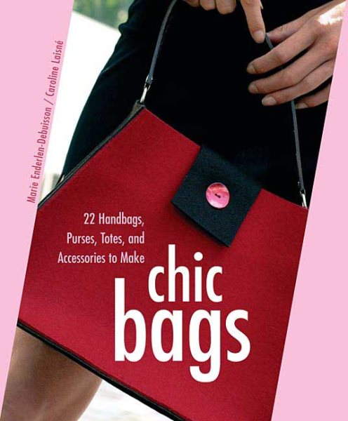 Chic Bags: 22 Handbags, Purses, Totes, and Accessories to Make cover