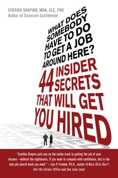 What Does Somebody Have to Do to Get a Job Around Here! 44 Insider Secrets and Tips that Will Get You Hired cover