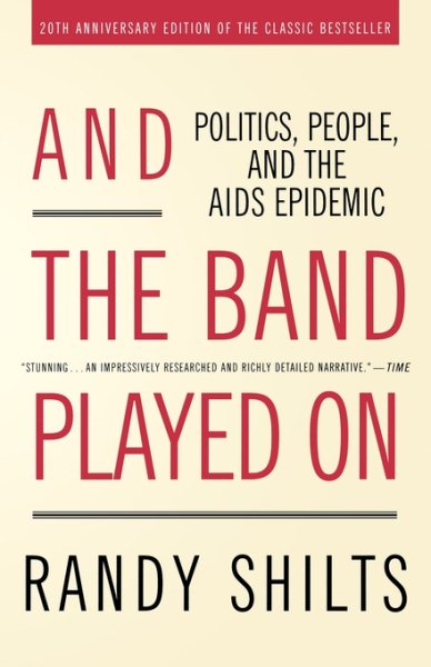 And the Band Played On: Politics, People, and the AIDS Epidemic, 20th-Anniversary Edition cover