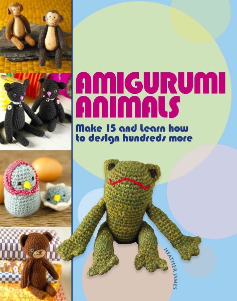 Amigurumi Animals: 15 Patterns and Dozens of Techniques for Creating Cute Crochet Creatures cover