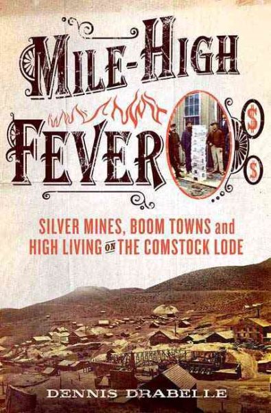 Mile-High Fever: Silver Mines, Boom Towns, and High Living on the Comstock Lode cover