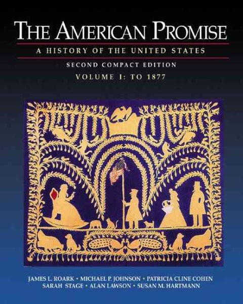 The American Promise: A History of the United States, Compact Edition, Volume I: To 1877 cover