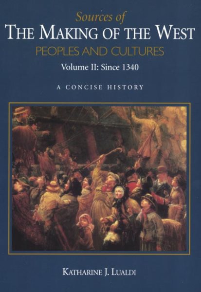 Sources of The Making of the West, Volume II: Since 1340: Peoples and Cultures, A Concise History cover