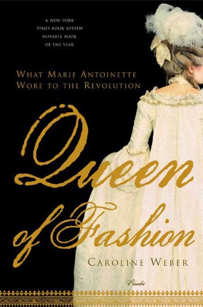 Queen of Fashion: What Marie Antoinette Wore to the Revolution (PICADOR) cover