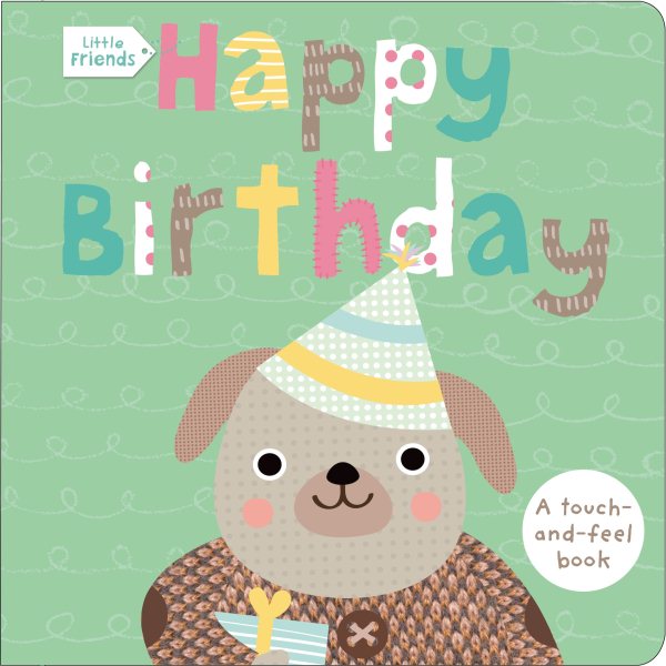 Little Friends: Happy Birthday: A Touch-and-Feel Book