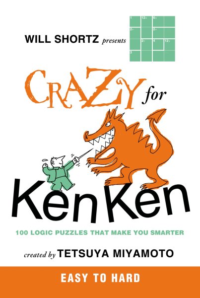 Will Shortz Presents Crazy for KenKen Easy to Hard: 100 Logic Puzzles That Make You Smarter cover