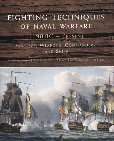 Fighting Techniques of Naval Warfare: Strategy, Weapons, Commanders, and Ships: 1190 BC - Present cover