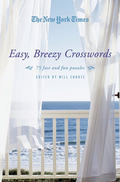 The New York Times Easy, Breezy Crosswords: 75 Fast and Fun Puzzles