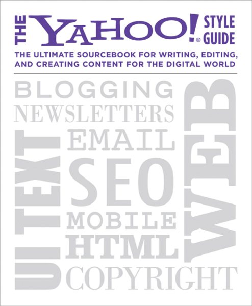 The Yahoo! Style Guide: The Ultimate Sourcebook for Writing, Editing, and Creating Content for the Digital World cover