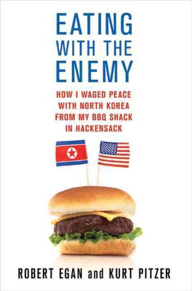 Eating with the Enemy: How I Waged Peace with North Korea from My BBQ Shack in Hackensack cover