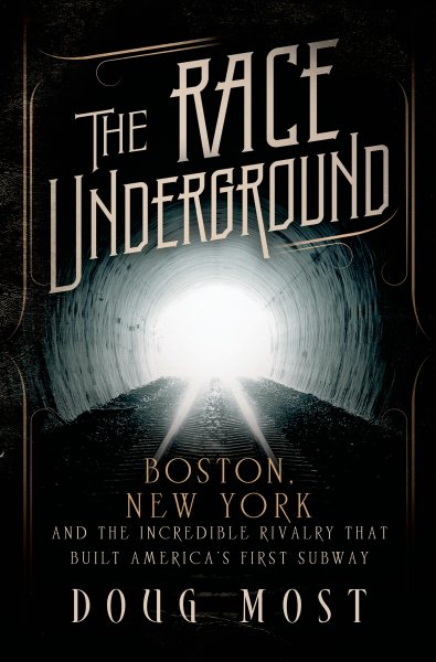 The Race Underground: Boston, New York, and the Incredible Rivalry That Built America’s First Subway cover