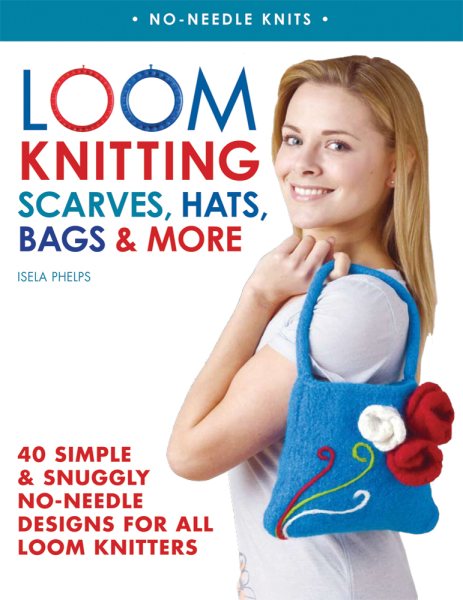 Loom Knitting Scarves, Hats, Bags & More: 40 Simple and Snuggly No-Needle Designs for All Loom Knitters (No-Needle Knits) cover