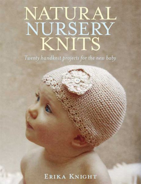 Natural Nursery Knits: Twenty Handknit Projects for the New Baby (Knit & Crochet) cover