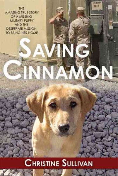 Saving Cinnamon: The Amazing True Story of a Missing Military Puppy and the Desperate Mission to Bring Her Home cover