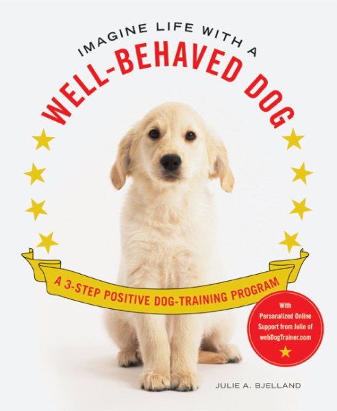 Imagine Life with a Well-Behaved Dog: A 3-Step Positive Dog-Training Program cover