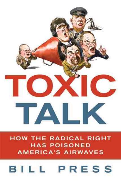 Toxic Talk: How the Radical Right Has Poisoned America's Airwaves cover
