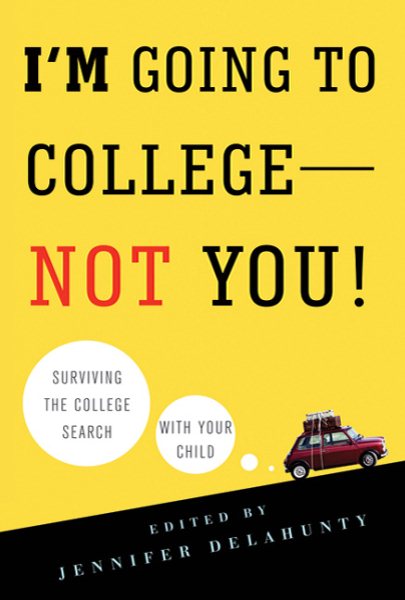 I'm Going to College---Not You!: Surviving the College Search with Your Child cover
