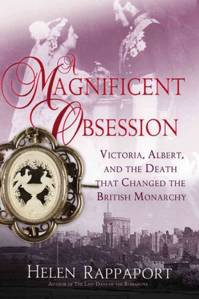 A Magnificent Obsession: Victoria, Albert, and the Death That Changed the British Monarchy cover