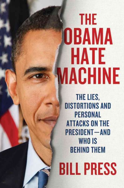 The Obama Hate Machine: The Lies, Distortions, and Personal Attacks on the President---and Who Is Behind Them cover