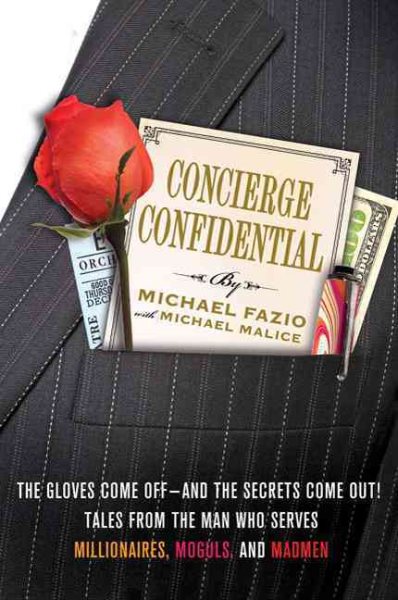 Concierge Confidential: The Gloves Come Off--and the Secrets Come Out! Tales from the Man Who Serves Millionaires, Moguls, and Madmen