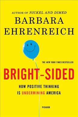 Bright-sided: How Positive Thinking Is Undermining America cover