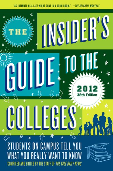 The Insider's Guide to the Colleges, 2012: Students on Campus Tell You What You Really Want to Know, 38th Edition (Insider's Guide to the Colleges: Students on Campus)