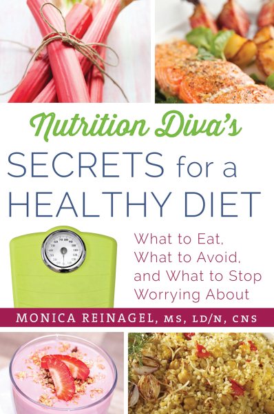 Nutrition Diva's Secrets for a Healthy Diet: What to Eat, What to Avoid, and What to Stop Worrying About (Quick & Dirty Tips)