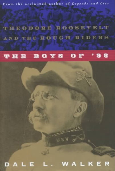 The Boys of '98: Theodore Roosevelt and the Rough Riders cover