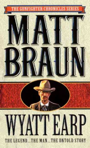 Wyatt Earp: The Legend...The Man...The Untold Story (The gunfighter chronicles series) cover