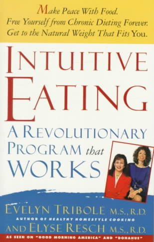 Intuitive Eating: A Recovery Book for the Chronic Dieter: Rediscover the Pleasures of Eating and Rebuild Your Body Image