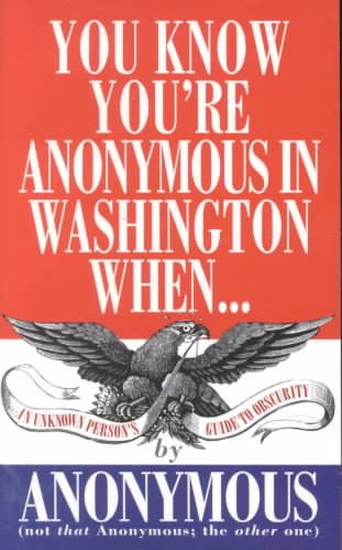 You Know You're Anonymous in Washington When...