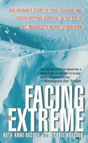 Facing The Extreme: One Woman's Story Of True Courage And Death-Defying Survival In The Eye Of Mt. McKinley's Worst Storm Ever cover