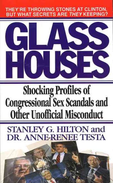 Glass Houses: Shocking Profiles of Congressional Sex Scandals and Other Unofficial Misconduct cover