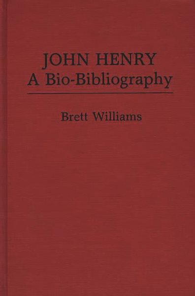 John Henry: A Bio-Bibliography (Popular Culture Bio-Bibliographies)