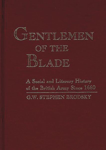 Gentlemen of the Blade: A Social and Literary History of the British Army Since 1660 (Contributions in Military Studies) cover