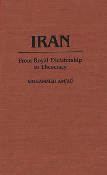 Iran: From Royal Dictatorship to Theocracy (Contributions in Political Science) cover