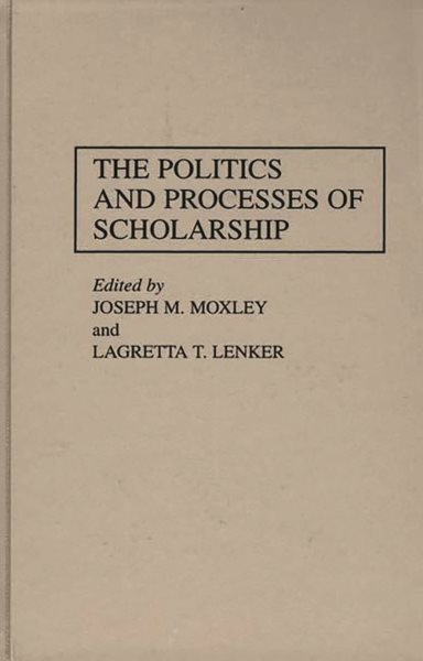 The Politics and Processes of Scholarship: (Contributions to the Study of Education) cover