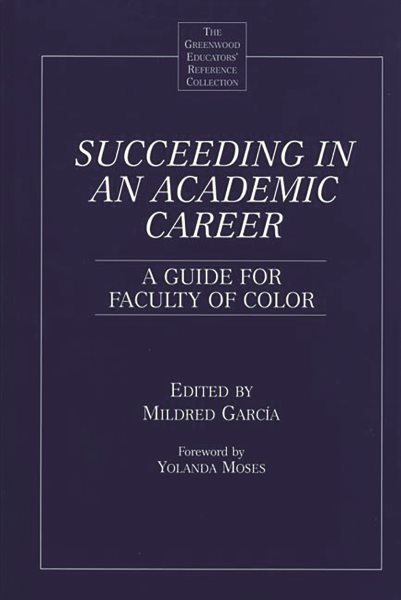 Succeeding in an Academic Career: A Guide for Faculty of Color (The Greenwood Educators' Reference Collection) cover