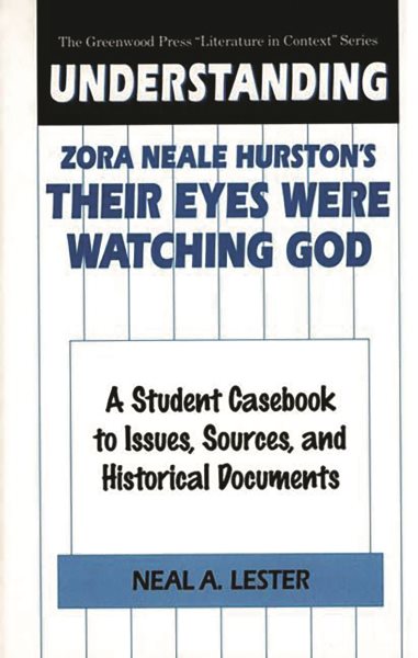 Understanding Zora Neale Hurston's Their Eyes Were Watching God: A Student Casebook to Issues, Sources, and Historical Documents (The Greenwood Press "Literature in Context" Series)