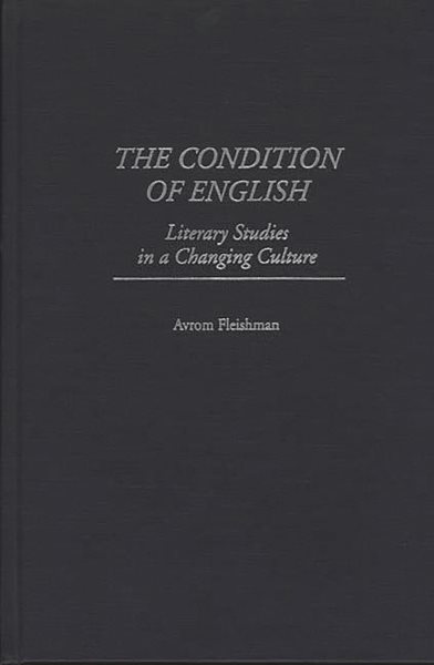 The Condition of English: Literary Studies in a Changing Culture (Contributions to the Study of Education)