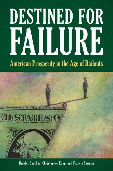 Destined for Failure: American Prosperity in the Age of Bailouts cover