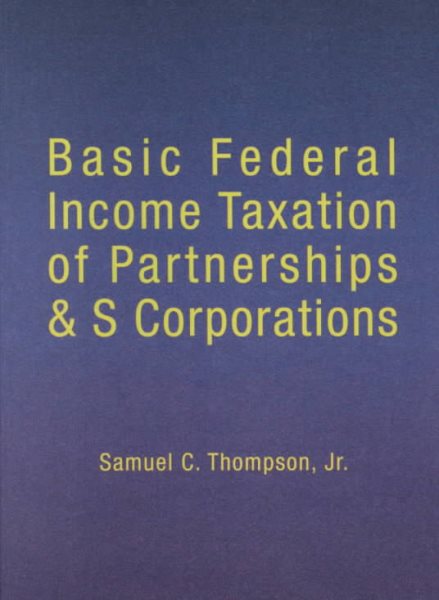 Basic Federal Income Taxation of Partnerships and S Corporations (American Casebook Series)