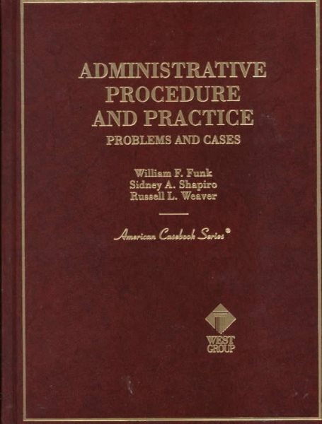 Administrative Procedure and Practice: Problems and Cases (American Casebook Series)
