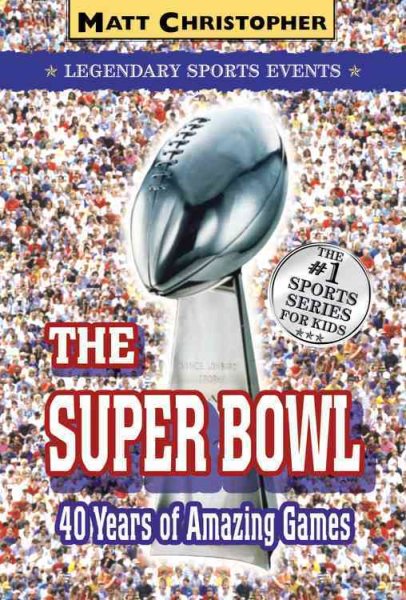 The Super Bowl: Legendary Sports Events (Matt Christopher Legendary Sports Events)