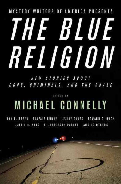 Mystery Writers of America Presents The Blue Religion: New Stories about Cops, Criminals, and the Chase cover