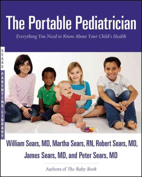 The Portable Pediatrician: Everything You Need to Know About Your Child's Health (Sears Parenting Library) cover