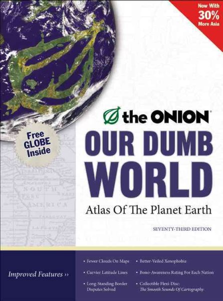 Our Dumb World: The Onion's Atlas of the Planet Earth, 73rd Edition cover