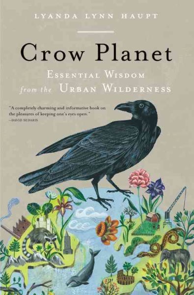 Crow Planet: Essential Wisdom from the Urban Wilderness cover